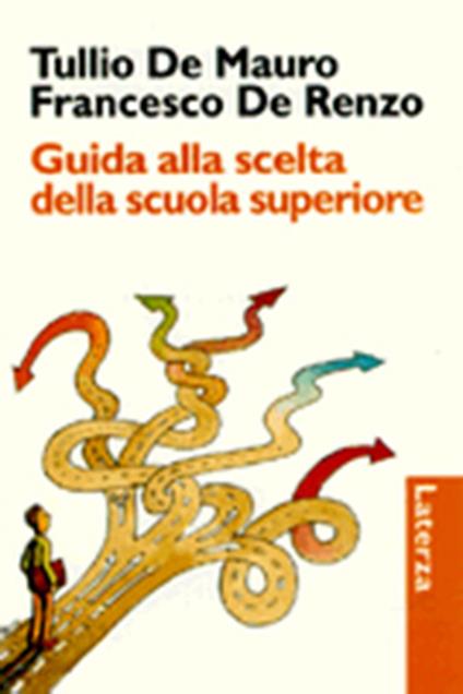 Guida alla scelta della scuola superiore - Tullio De Mauro,Francesco De Renzo - copertina