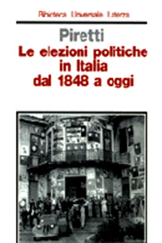 Le elezioni politiche in Italia dal 1848 a oggi - M. Serena Piretti - copertina