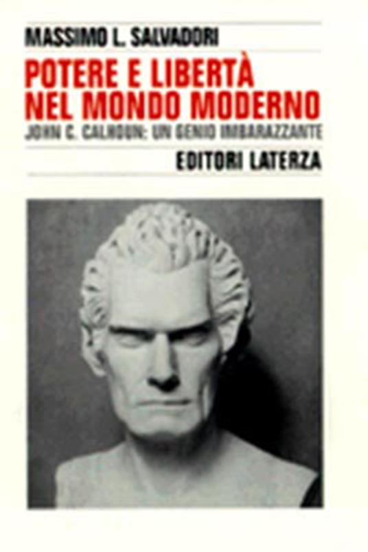 Potere e libertà nel mondo moderno. John C. Calhoun: un genio imbarazzante - Massimo L. Salvadori - copertina