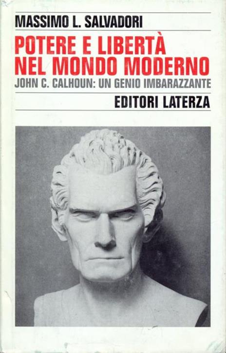 Potere e libertà nel mondo moderno. John C. Calhoun: un genio imbarazzante - Massimo L. Salvadori - copertina