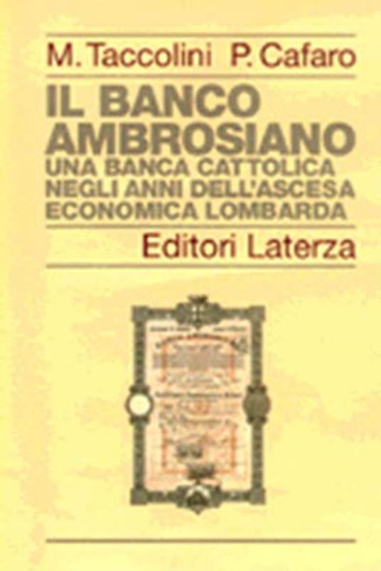 Il Banco Ambrosiano. Una banca cattolica negli anni dell'ascesa economica lombarda - Mario Taccolini,Pietro Cafaro - copertina