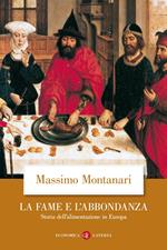 La fame e l'abbondanza. Storia dell'alimentazione in Europa