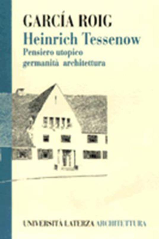 Heinrich Tessenow. Pensiero utopico, germanità, architettura - Manuel G. Roig - copertina