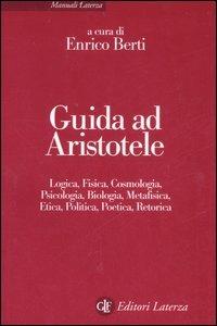 Guida ad Aristotele. Logica, fisica, cosmologia, psicologia, biologia, metafisica, etica, politica, poetica, retorica - copertina