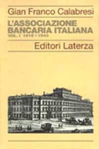 L' Associazione Bancaria Italiana (1919-1943). Vol. 1