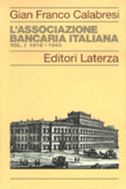 L' Associazione Bancaria Italiana (1919-1943). Vol. 1 - G. Franco Calabresi - copertina