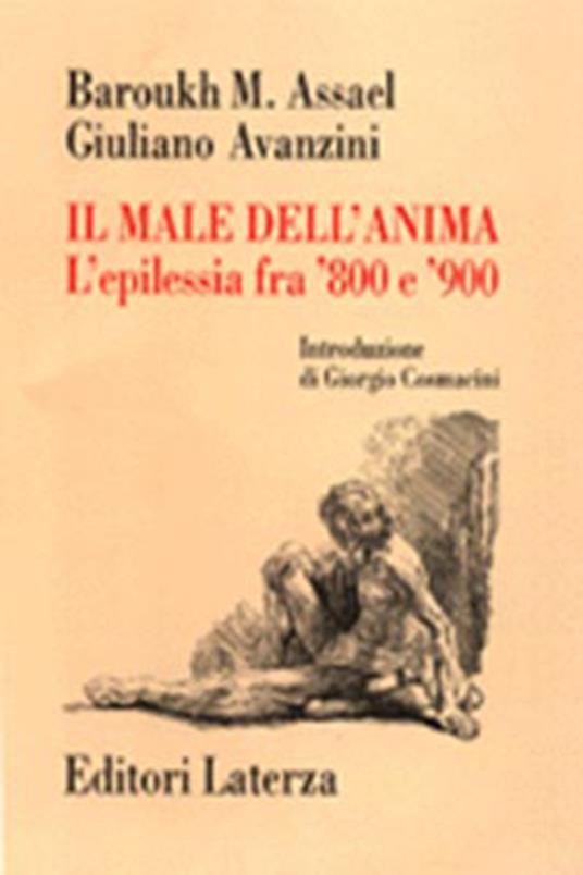 Il male dell'anima. L'epilessia fra '800 e '900 - Barouk M. Assael,Giuliano Avanzini - copertina