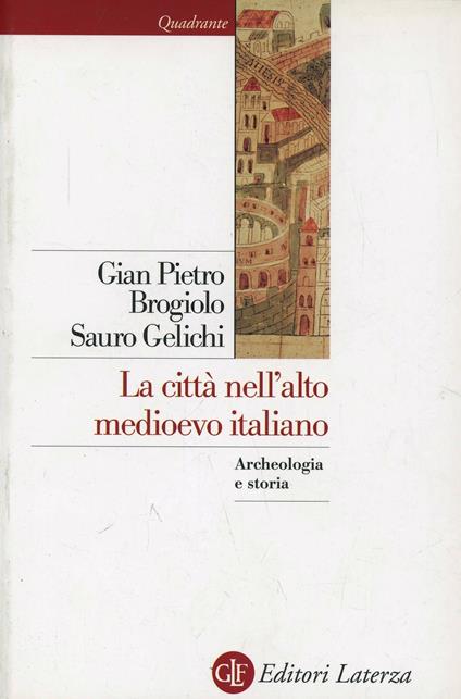 La città nell'alto Medioevo italiano - Gian Pietro Brogiolo,Sauro Gelichi - copertina