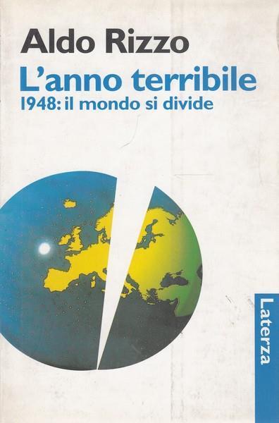 L' anno terribile. 1948: il mondo si divide - Aldo Rizzo - 2