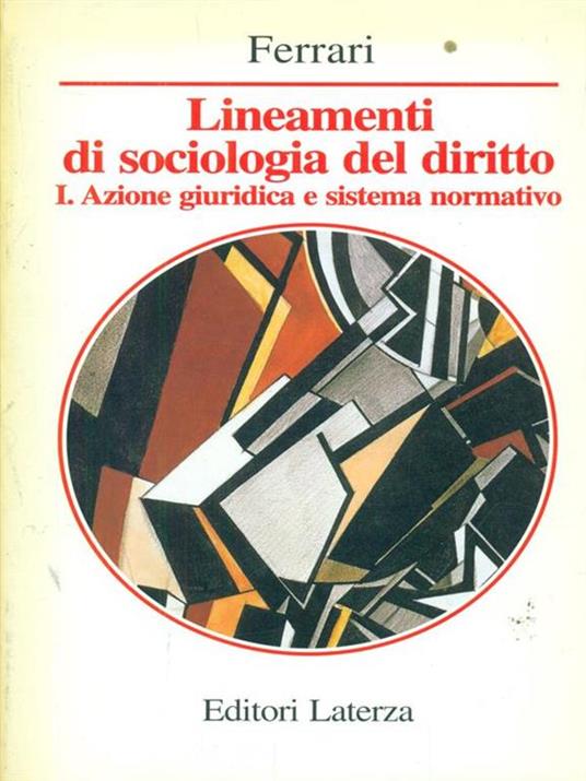 Lineamenti di sociologia del diritto. Vol. 1: Azione giuridica e sistema normativo. - Vincenzo Ferrari - 3