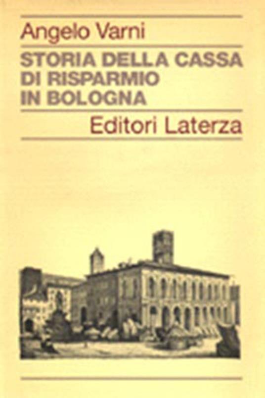 Storia della Cassa di Risparmio in Bologna - Angelo Varni - copertina