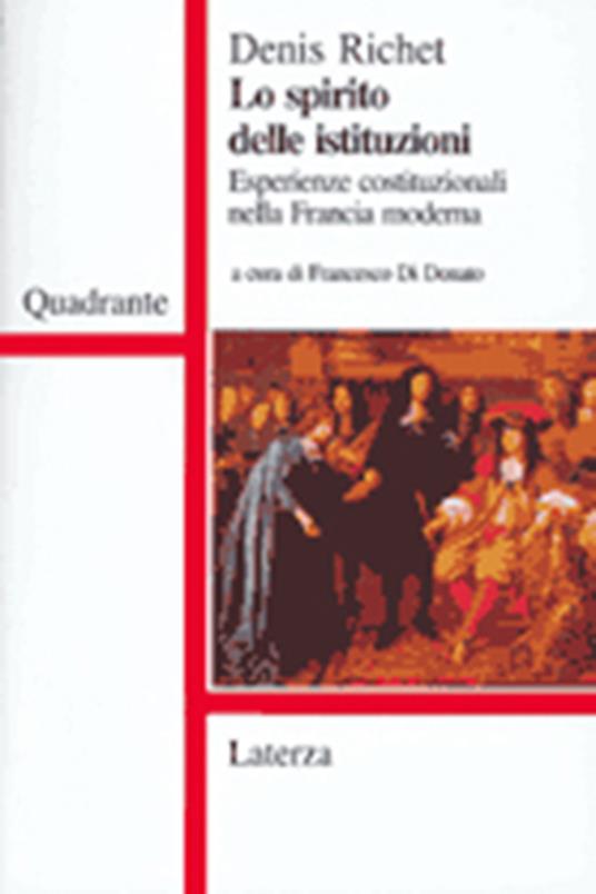 Lo spirito delle istituzioni. Esperienze costituzionali nella Francia moderna - Denis Richet - copertina