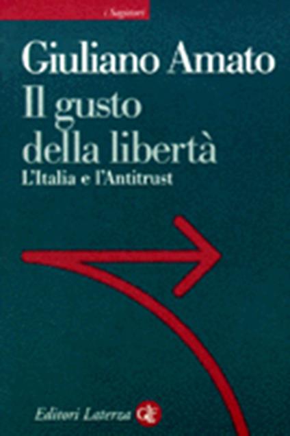 Il gusto della libertà. L'Italia e l'antitrust - Giuliano Amato - copertina