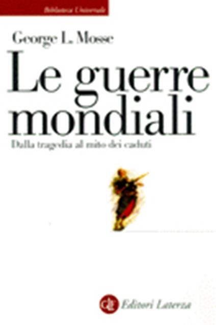 Le guerre mondiali. Dalla tragedia al mito dei caduti - George L. Mosse - copertina
