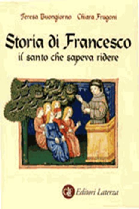 Storia di Francesco il santo che sapeva ridere - Teresa Buongiorno,Chiara Frugoni - 2