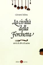 La civiltà della forchetta. Storie di cibi e di cucina