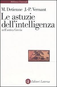 Le astuzie dell'intelligenza nell'antica Grecia - Marcel Detienne,Jean-Pierre Vernant - copertina