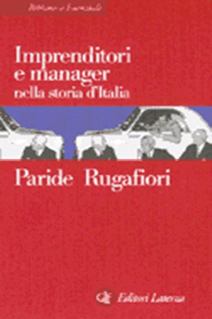Imprenditori e manager nella storia d'Italia - Paride Rugafiori - copertina