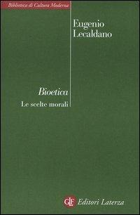 Bioetica. Le scelte morali - Eugenio Lecaldano - copertina