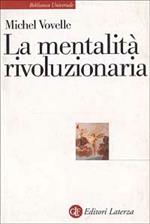 La mentalità rivoluzionaria. Società e mentalità durante la Rivoluzione francese