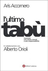 L' ultimo tabù. Lavorare con meno vincoli e più responsabilità - Aris Accornero - copertina