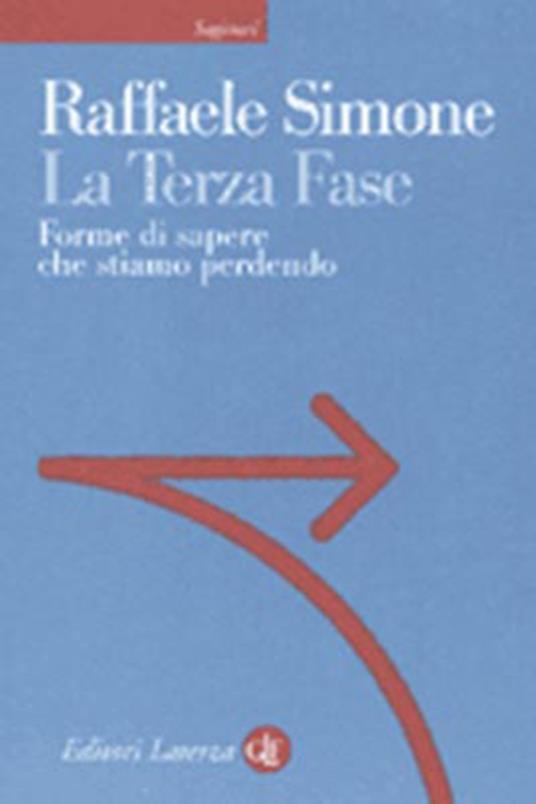 La terza fase. Forme di sapere che stiamo perdendo - Raffaele Simone - copertina