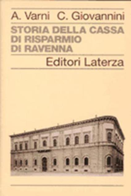 Storia della Cassa di Risparmio di Ravenna - Angelo Varni,Carla Giovannini - copertina