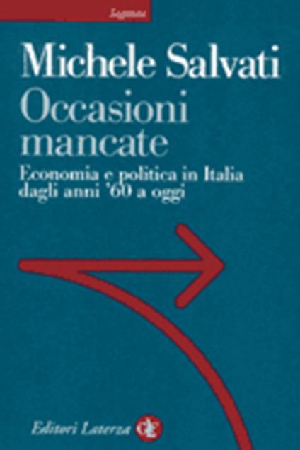 Occasioni mancate. Economia e politica in Italia dagli anni '60 a oggi - Michele Salvati - copertina