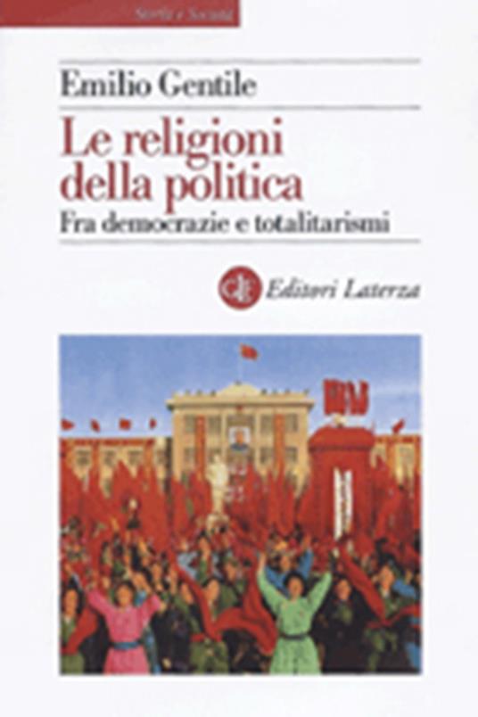 Le religioni della politica. Fra democrazie e totalitarismi - Emilio Gentile - copertina