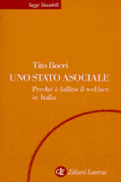 Uno Stato asociale. Perché è fallito il Welfare in Italia - Tito Boeri - copertina