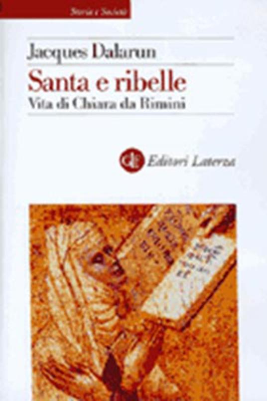 Santa e ribelle. Vita di Chiara da Rimini - Jacques Dalarun - copertina