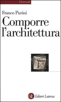 Comporre l'architettura. Ediz. illustrata - Franco Purini - copertina