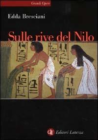 Sulle rive del Nilo. L'Egitto al tempo dei faraoni - Edda Bresciani - copertina