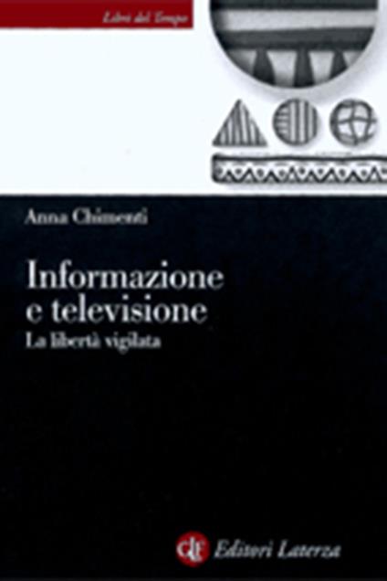 Informazione e televisione. La libertà vigilata - Anna Chimenti - copertina