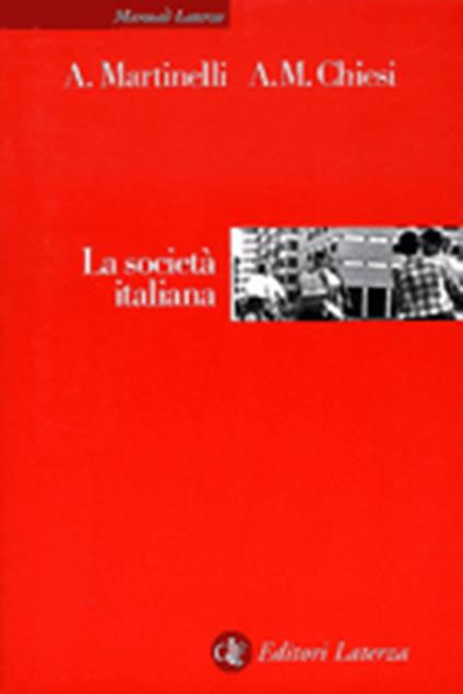La società italiana - Alberto Martinelli,Antonio M. Chiesi - copertina