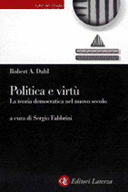 Politica e virtù. La teoria democratica nel nuovo secolo - Robert A. Dahl - copertina