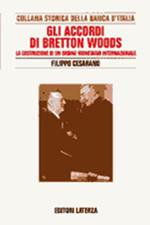 Ricerche per la storia della Banca d'Italia. Vol. 9: Gli accordi di Bretton Woods. La costruzione di un ordine monetario internazionale.