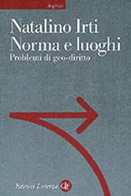 Norma e luoghi. Problemi di geo-diritto - Natalino Irti - copertina