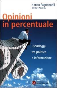 Opinioni in percentuale. I sondaggi tra politica e informazione - Nando Pagnoncelli - copertina