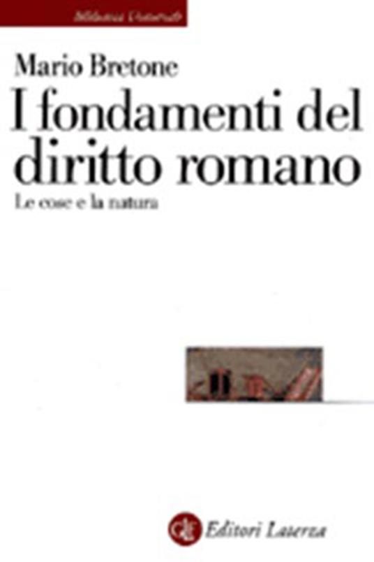 I fondamenti del diritto romano. Le cose e la natura - Mario Bretone - copertina