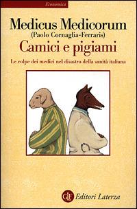 Camici e pigiami. Le colpe dei medici nel disastro della sanità italiana - Paolo Cornaglia Ferraris - copertina