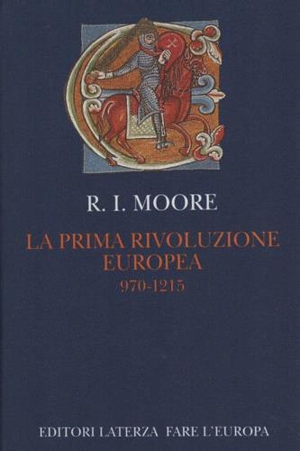 La prima rivoluzione europea. 970-1215 - Roger I. Moore - copertina