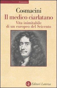 Il medico ciarlatano. Vita inimitabile di un europeo del Seicento - Giorgio Cosmacini - copertina