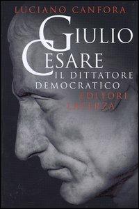 Giulio Cesare. Il dittatore democratico - Luciano Canfora - copertina