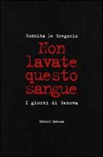 Non lavate questo sangue. I giorni di Genova