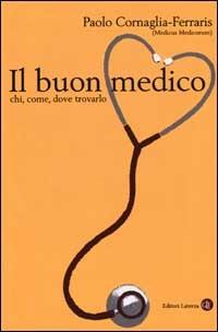 Il buon medico. Chi, come, dove trovarlo - Paolo Cornaglia Ferraris - copertina