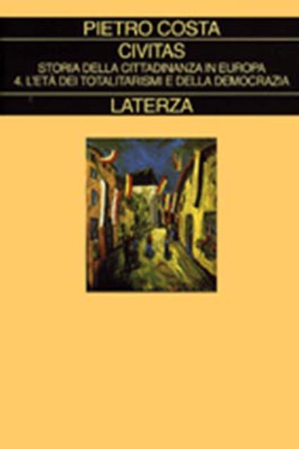 Civitas. Storia della cittadinanza in Europa. Vol. 4: L'età dei totalitarismi e della democrazia. - Pietro Costa - copertina