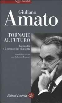 Tornare al futuro. La sinistra e il mondo che ci aspetta - Giuliano Amato - copertina