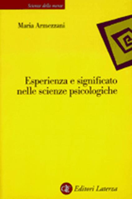 Esperienza e significato nelle scienze psicologiche. Naturalismo, fenomenologia, costruttivismo - Maria Armezzani - copertina