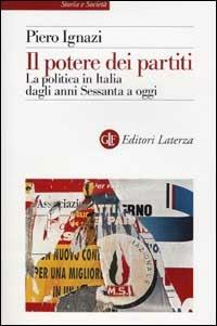 Il potere dei partiti. La politica in Italia dagli anni Sessanta a oggi - Piero Ignazi - copertina